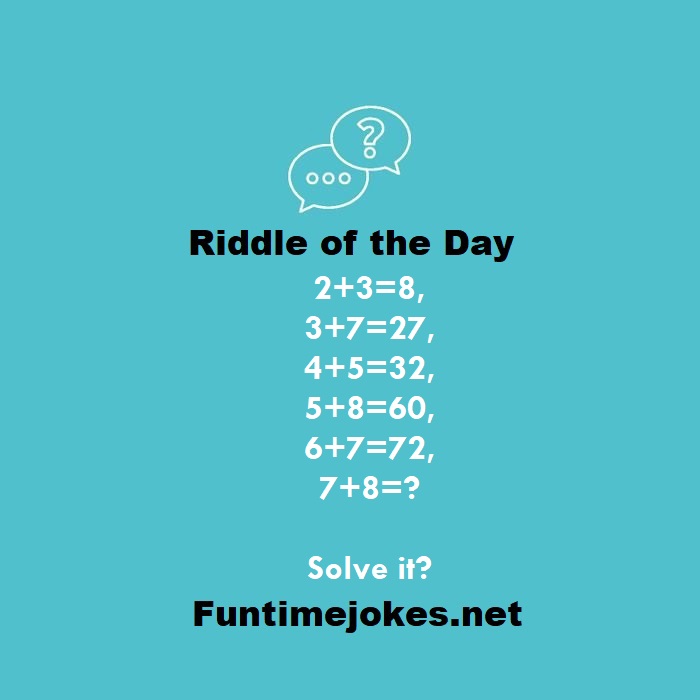 2+3=8, 3+7=27, 4+5=32, 5+8=60, 6+7=72, 7+8=?  Solve it? Show me th