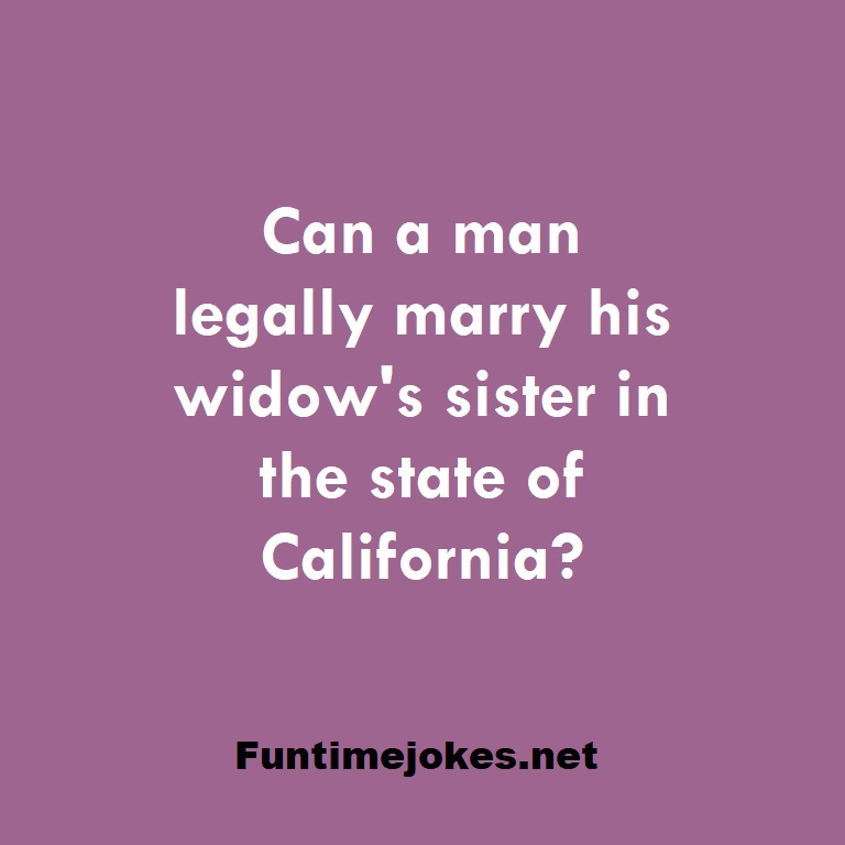 Can a man legally marry his widow's sister in the state of California?