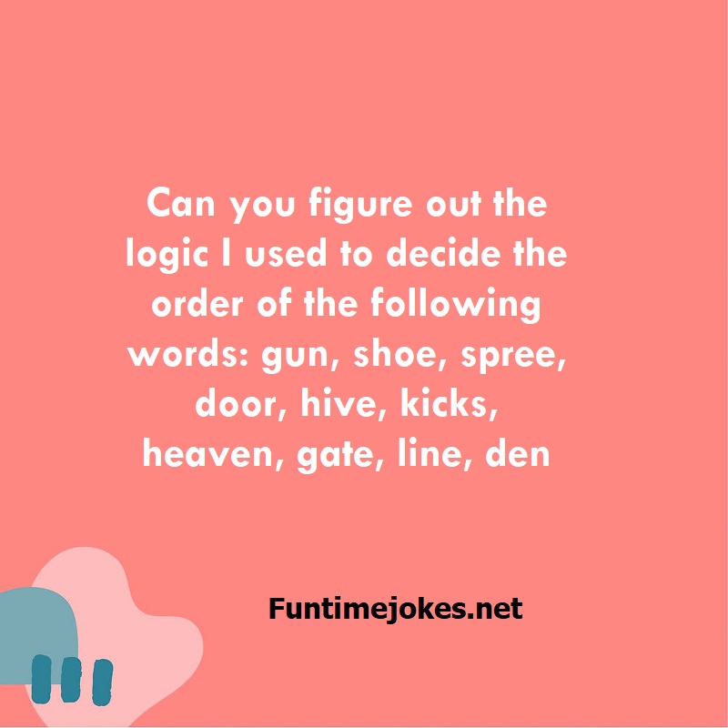 Can you figure out the logic I used to decide the order of the following words: gun, shoe, spree, door, hive, kicks, heaven, gate, line, den