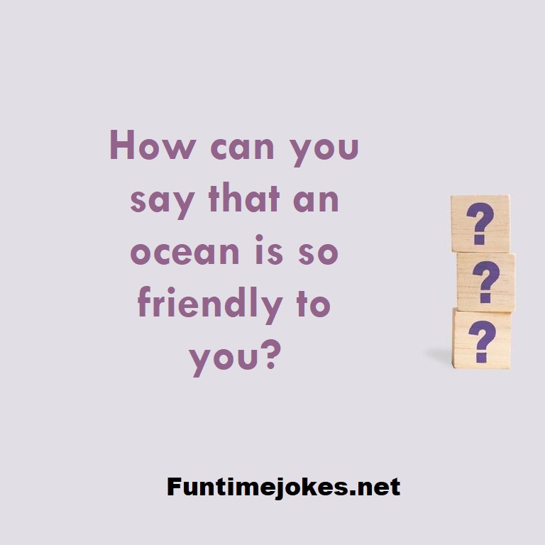 How can you say that an ocean is so friendly to you?