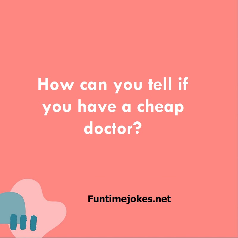 How can you tell if you have a cheap doctor?