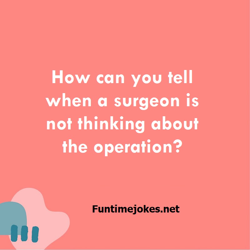 How can you tell when a surgeon is not thinking about the operation?