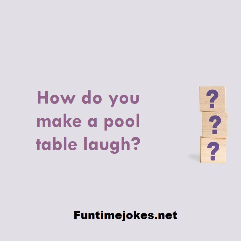 How do you make a pool table laugh? Riddle with answer