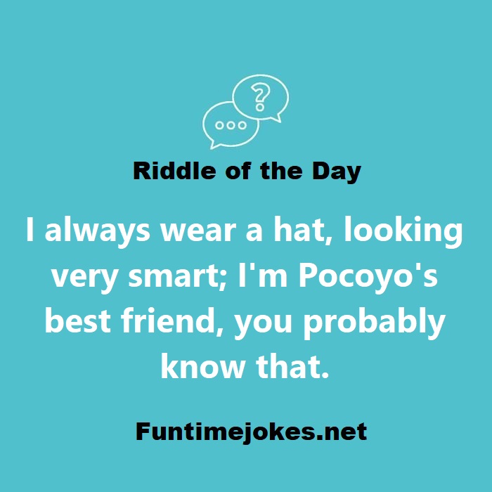 I always wear a hat, looking very smart; I am Pocoyos best friend, you probably know that.