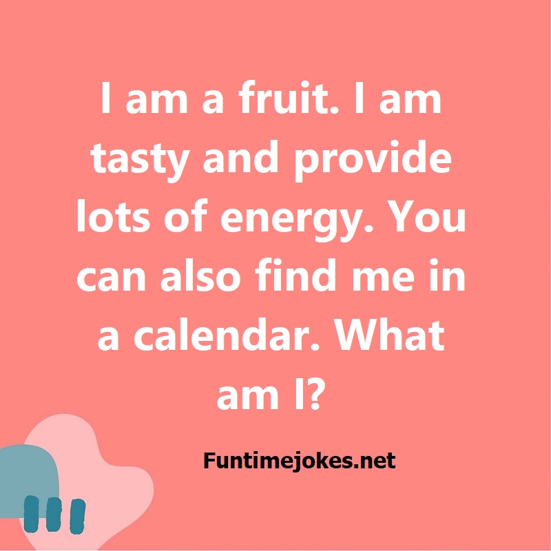 I am a fruit. I am tasty and provide lots of energy. You can also find me in a calendar. What am I?
