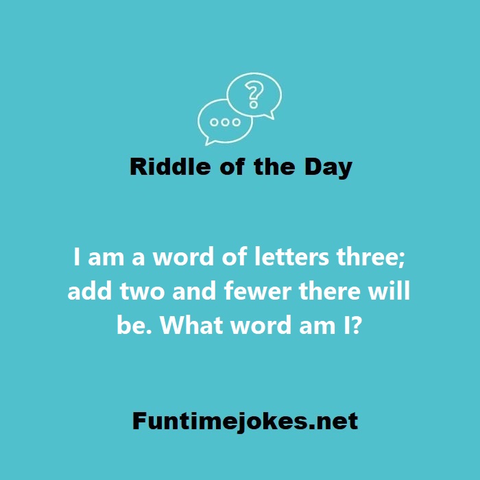 I am a word of letters three; add two and fewer there will be. What word am I?
