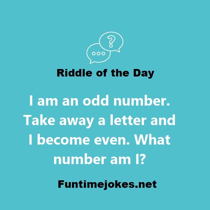 I am an odd number. Take away a letter and I become even. What number am I?
