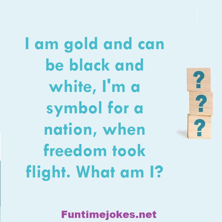 I am gold and can be black and white, I'm a symbol for a nation, when freedom took flight. What am I?