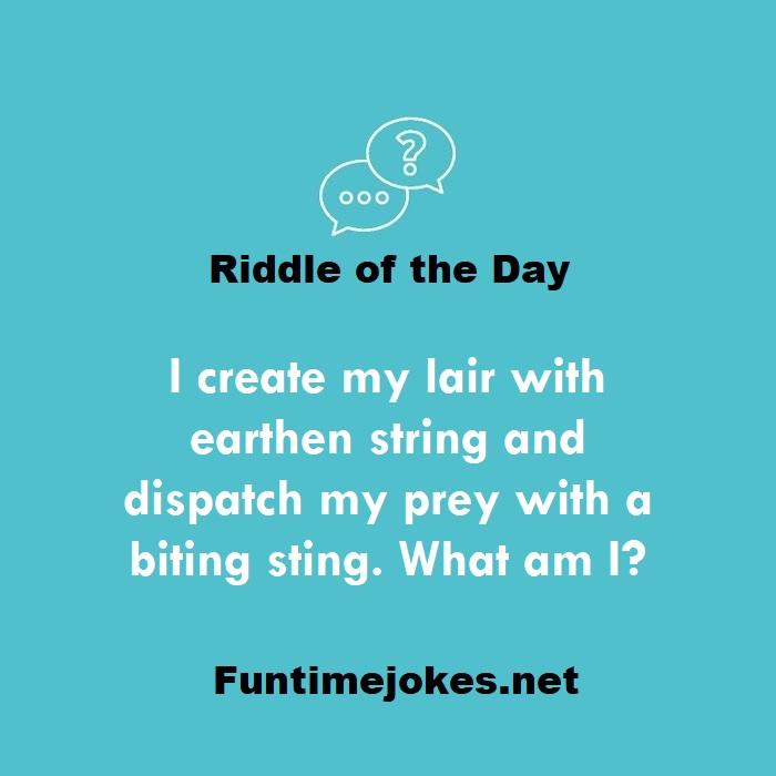 I create my lair with earthen string and dispatch my prey with a biting sting. What am I?
