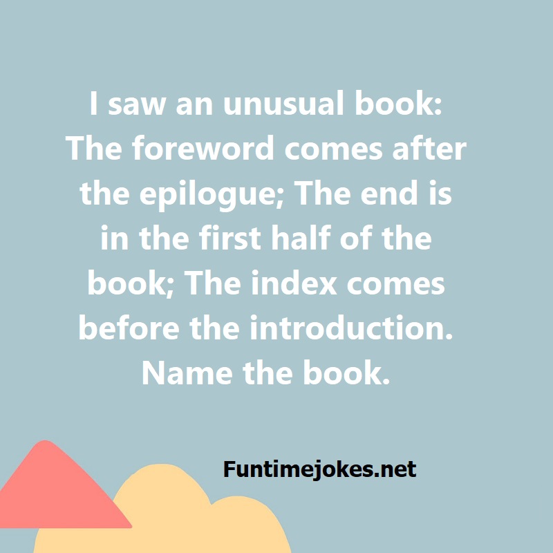 I saw an unusual book: The foreword comes after the epilogue; The end is in the first half of the book; The index comes before the introduction. Name the book.