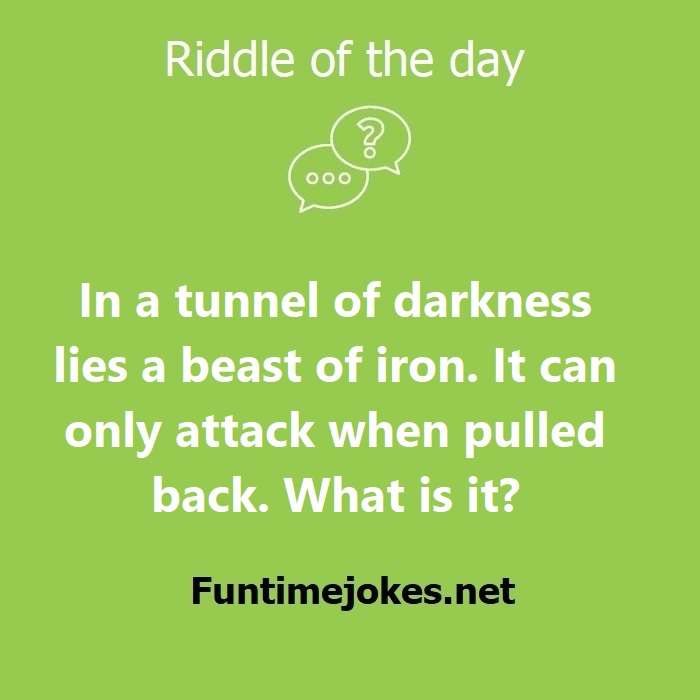 In a tunnel of darkness lies a beast of iron. It can only attack when pulled back. What is it?