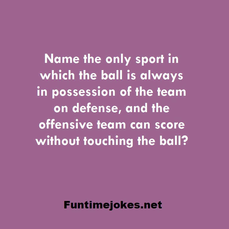 Name the only sport in which the ball is always in possession of the team on defense, and the offensive team can score without touching the ball?