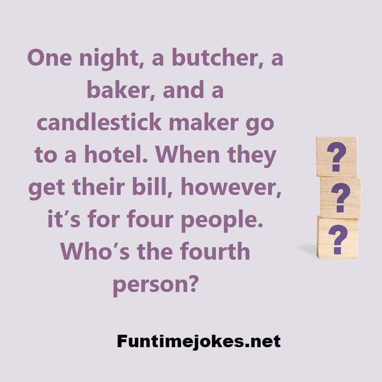One night, a butcher, a baker, and a candlestick maker go to a hotel. When they get their bill, however, its for four people. Whos the fourth person?