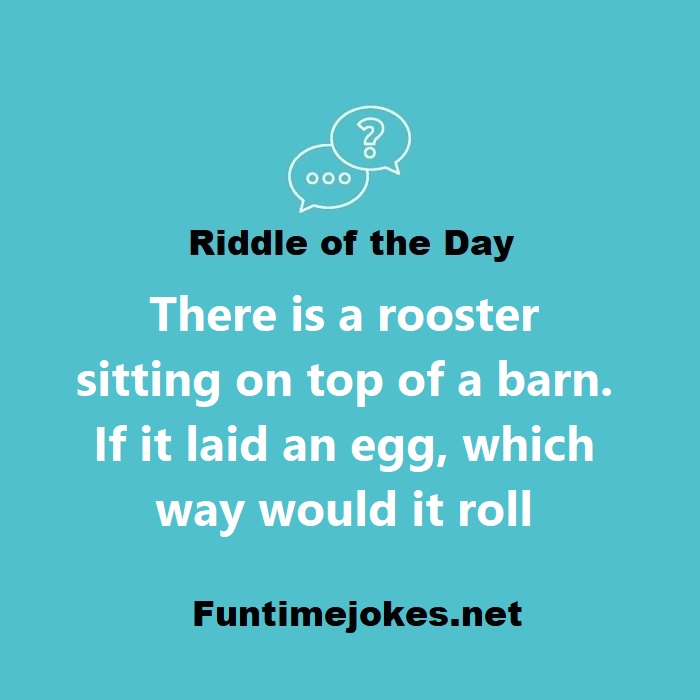 There is a rooster sitting on top of a barn. If it laid an egg, which way would it roll