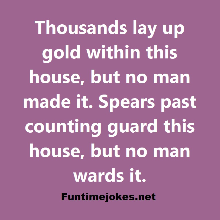 Thousands lay up gold within this house, but no man made it. Spears past counting guard this house, but no man wards it.