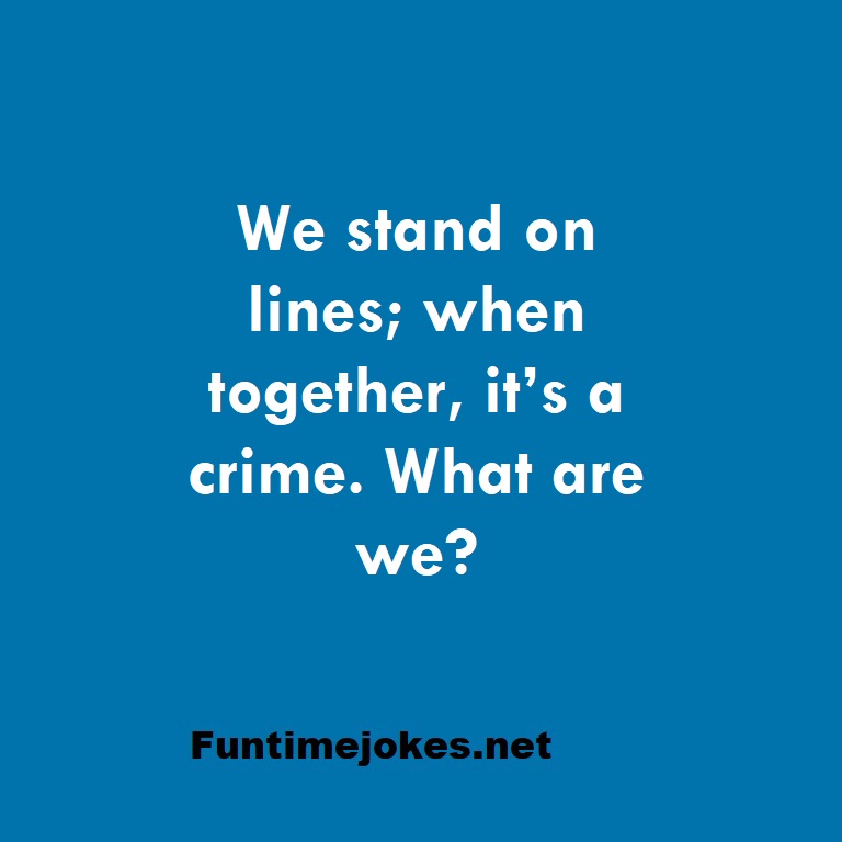 We stand on lines; when together, it’s a crime. What are we?