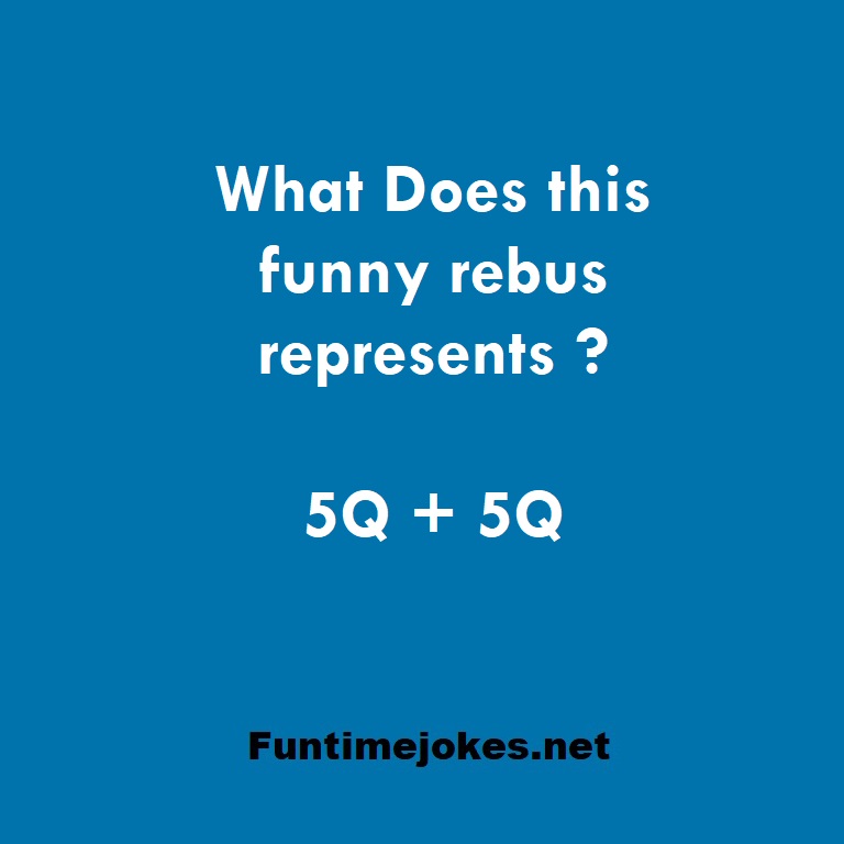 What Does this funny rebus represents ? 5Q + 5Q