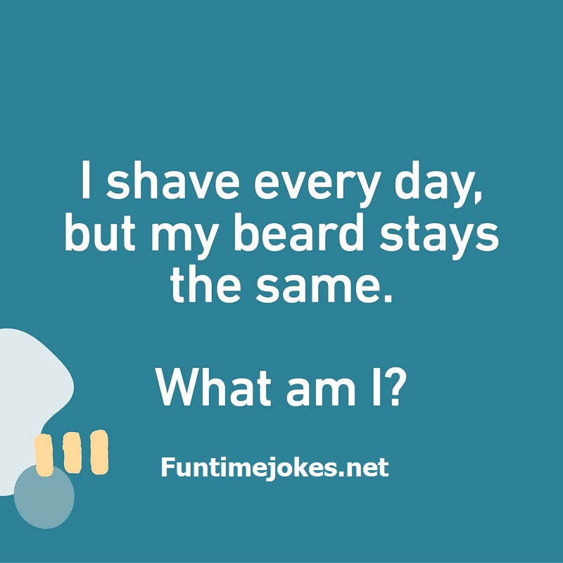 I shave every day, but my beard stays the same. What am I?| Riddles ...