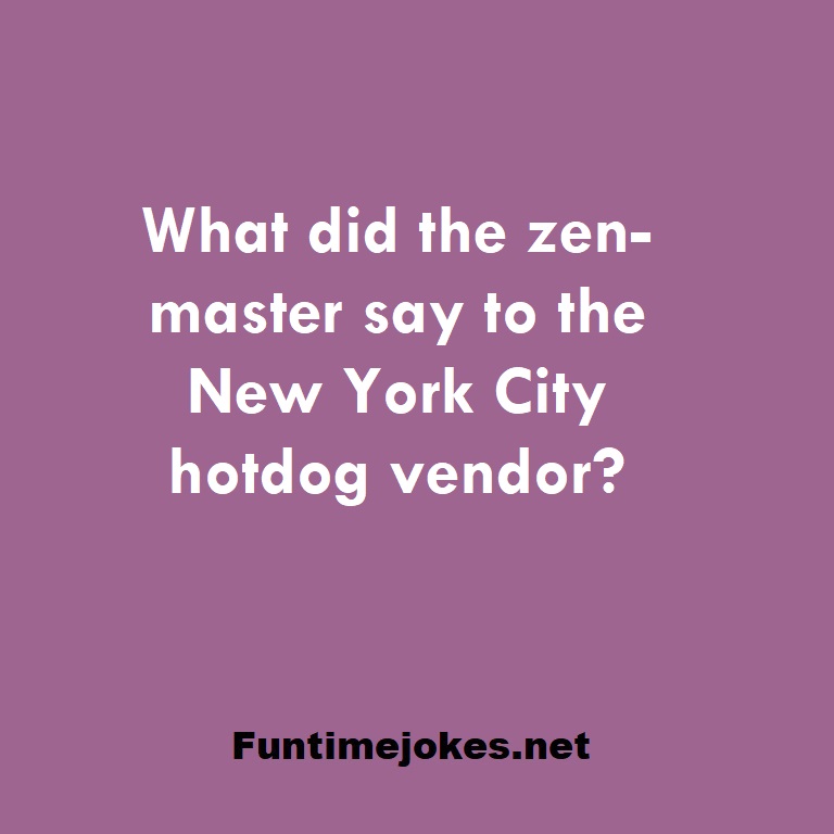 What did the zen-master say to the New York City hotdog vendor?