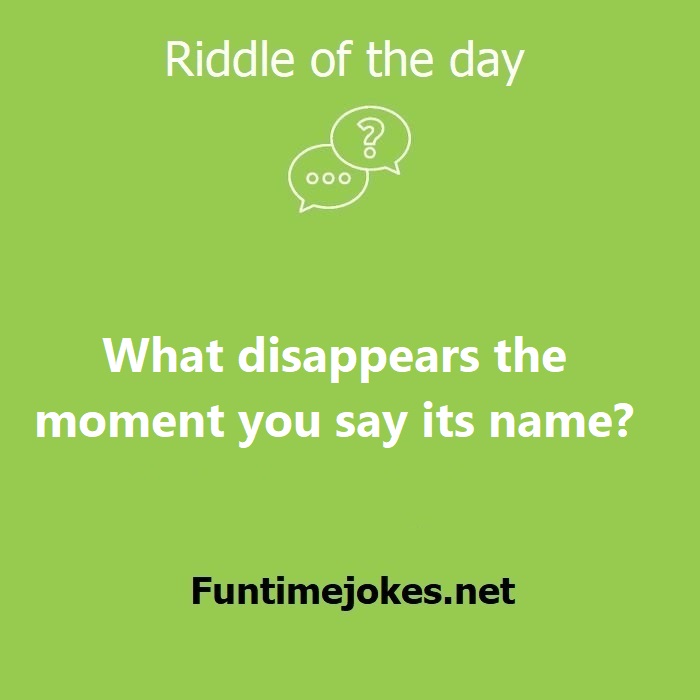 What disappears the moment you say its name?
