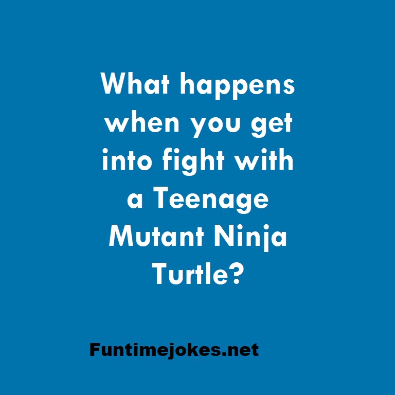 What happens when you get into fight with a Teenage Mutant Ninja Turtle?