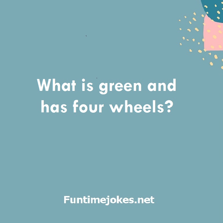What is green and has four wheels?