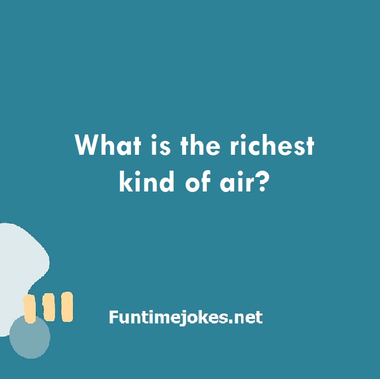 What is the richest kind of air?