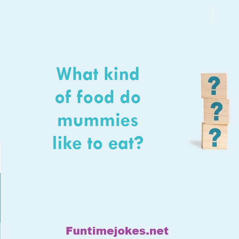 What kind of food do mummies like to eat?