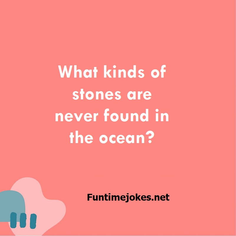 What kinds of stones are never found in the ocean?