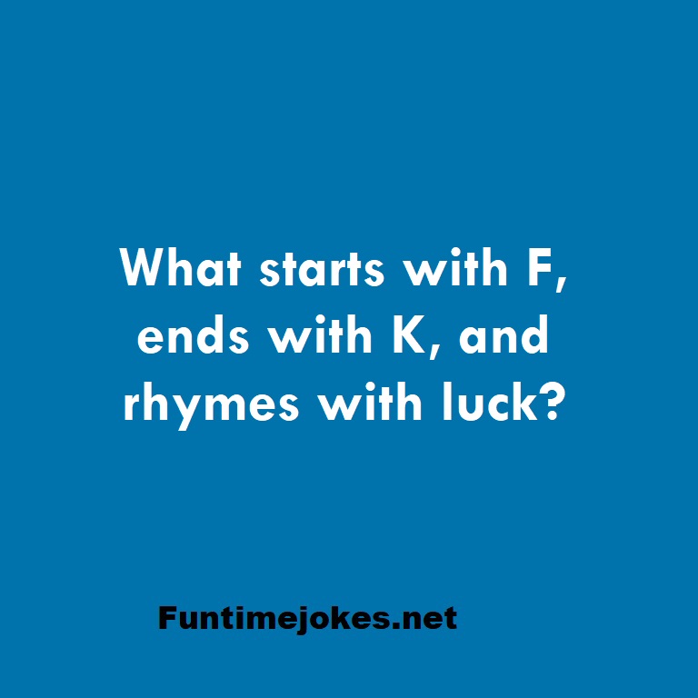 What starts with F, ends with K, and rhymes with luck?