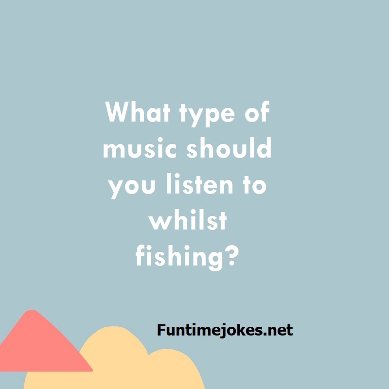 What type of music should you listen to whilst fishing?