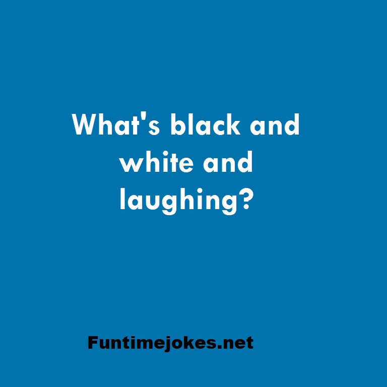 What's black and white and laughing?