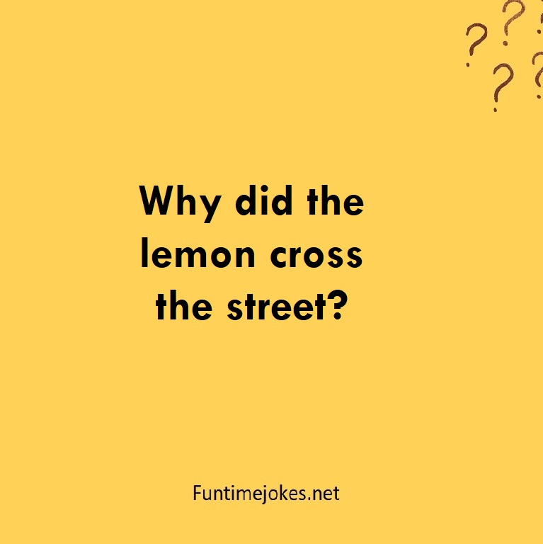 Why did the lemon cross the street?