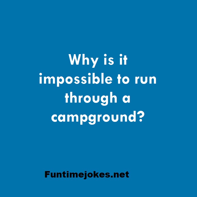 Why is it impossible to run through a campground?