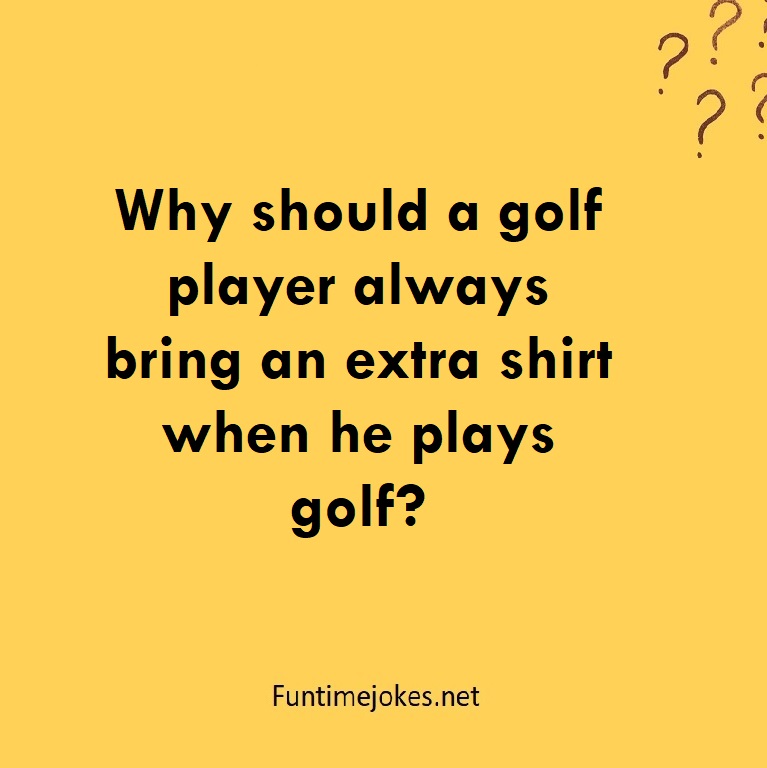 Why should a golf player always bring an extra shirt when he plays golf?