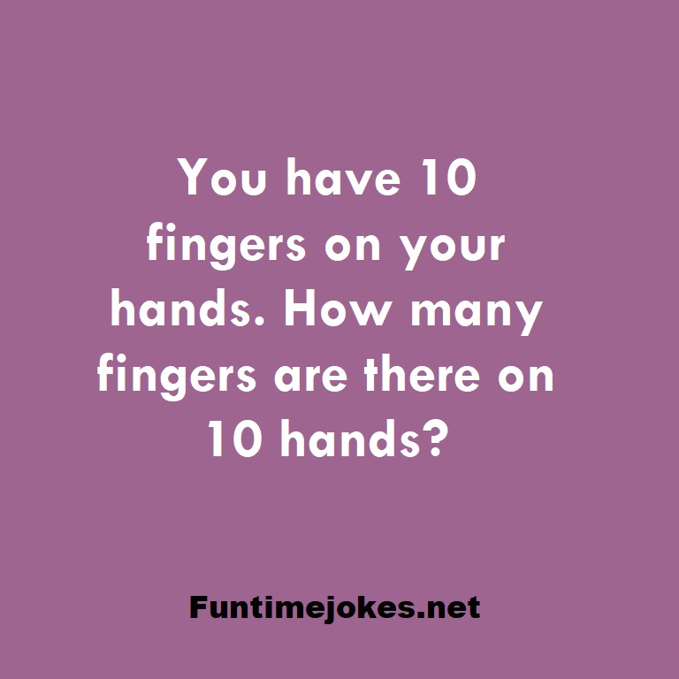 You have 10 fingers on your hands. How many fingers are there on 10 hands?