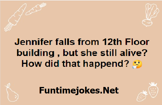 Jennifer falls from 12th floor buildig, but she still alive
how did that happened?