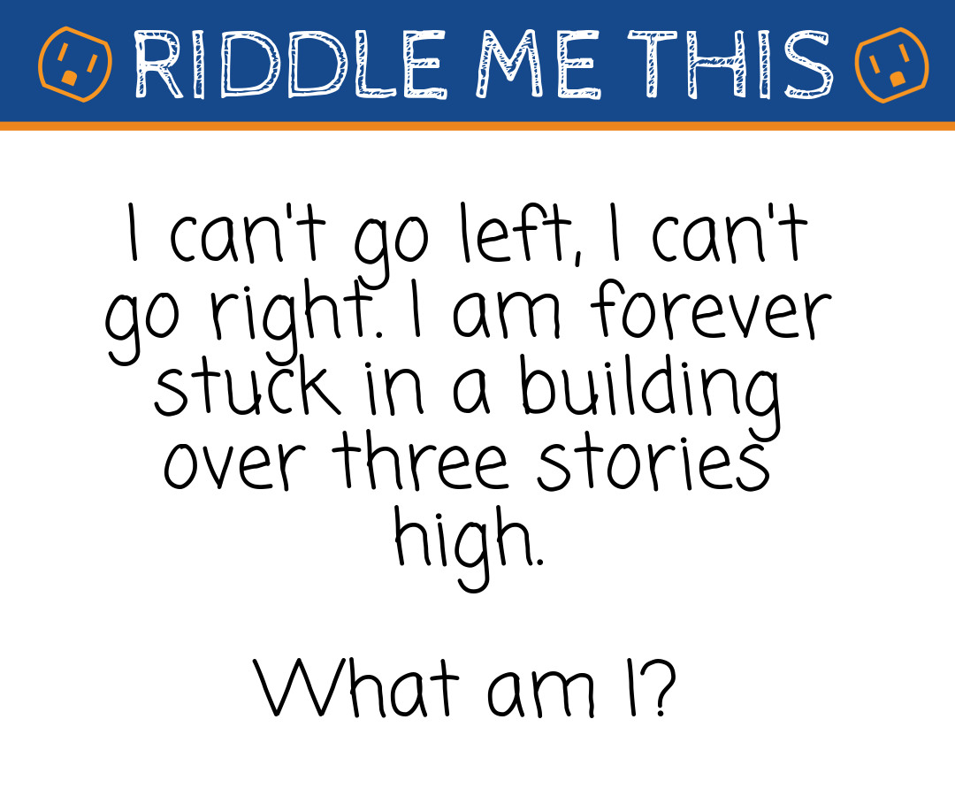 I Can't Go Left, I Can't Go Right. I Am Forever Stuck in a Building Over Three Stories High. What Am I?